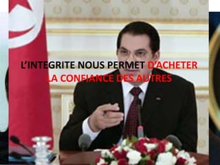 L’INTEGRITE NOUS PERMET D’ACHETER
      LA CONFIANCE DES AUTRES
 