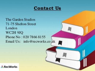 Contact Us
The Garden Studios
71-75 Shelton Street
London
WC2H 9JQ
Phone No : 020 7866 8155
Email Us: info@recworks.co.uk
 