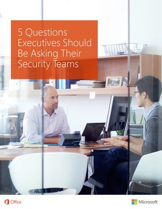 15 Questions Executives Should Be Asking Their Security Teams
5 Questions
Executives Should
Be Asking Their
Security Teams
 