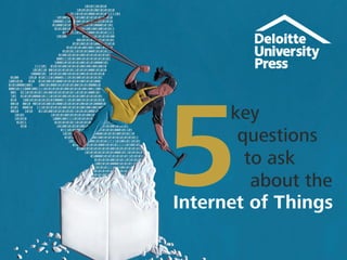 key
questions
to ask
about the
Internet of Things
 