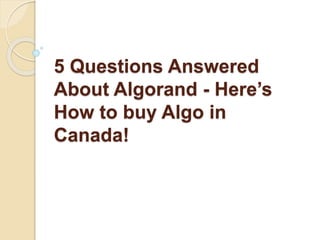 5 Questions Answered
About Algorand - Here’s
How to buy Algo in
Canada!
 