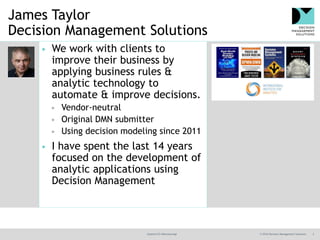 @jamet123 #decisionmgt © 2016 Decision Management Solutions 2
James Taylor
Decision Management Solutions
▶ We work with cl...