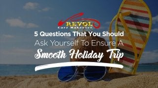 5 Questions That You Should Ask Yourself To Ensure A Smooth Holiday Trip 