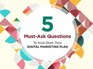 5 Must-ask Questions to Kick-start Your Digital Marketing Plan