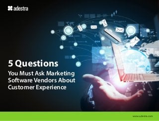 5 Questions
You Must Ask Marketing
Software Vendors About
Customer Experience

www.adestra.com

 