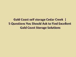 Gold Coast self storage Cedar Creek | 5 questions you should ask to find excellent Gold Coast storage solutions