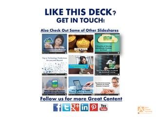 LIKE THIS DECK?
GET IN TOUCH!
Follow us for more Great Content
Also Check Out Some of Other Slideshares
 