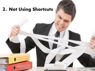 2. Not Using Shortcuts
 