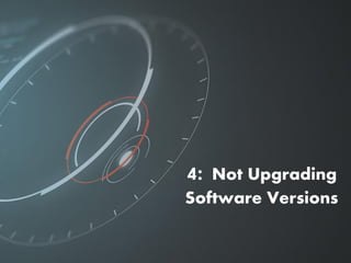 4: Not Upgrading
Software Versions
 