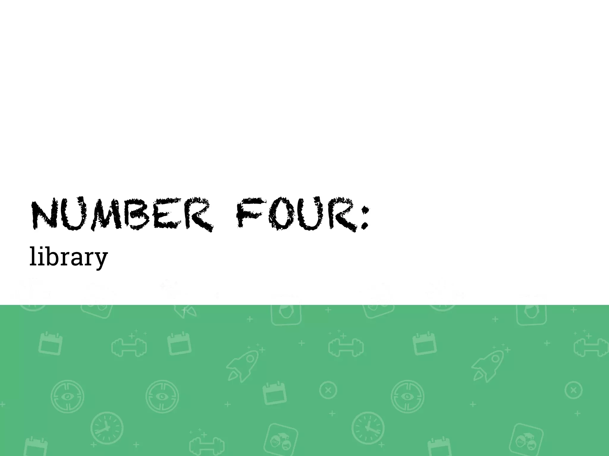 NUMBER FOUR:
library
 