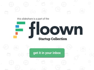 this slideshare is a part of the
Startup Collection
get it in your inbox
 