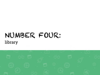 NUMBER FOUR:
library
 
