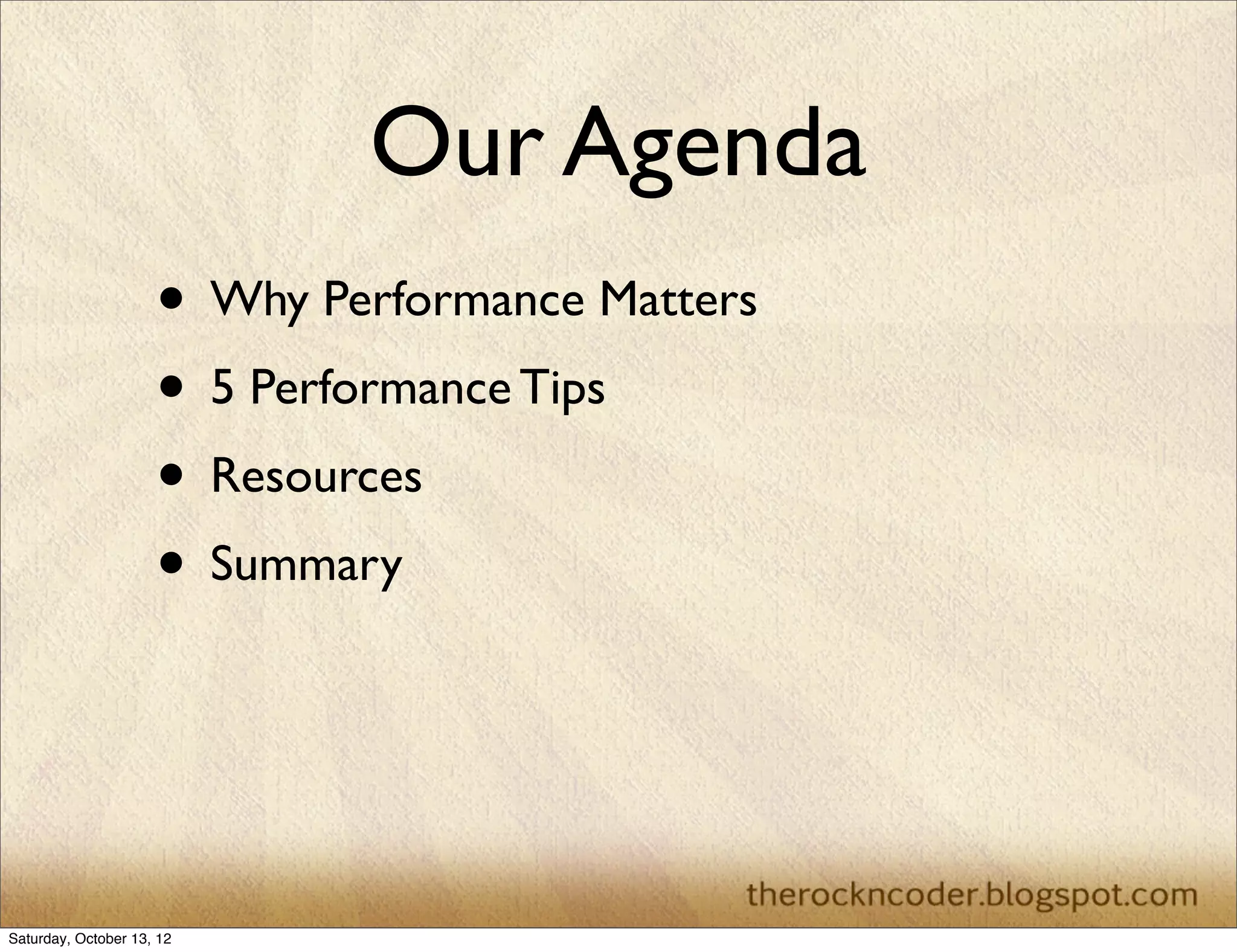 Why Performance
Matters?
• 47% of consumers expect a 2 second page
load	


• 40% abandon a page that takes 3 seconds
or more to load	


• A 1 second delay in page response can

result in a 7% reduction in conversions

 