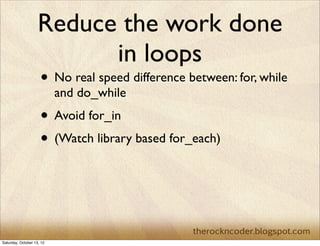 Watch your plugins
• Know what your plugins do	

• Be sure to evaluate different plugins	

• Example jQuery.js or Zepto.js

 