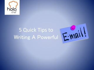 5 Quick Tips to
Writing A Powerful
 