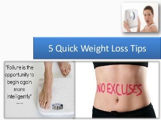 5 Quick Weight Loss Tips
 