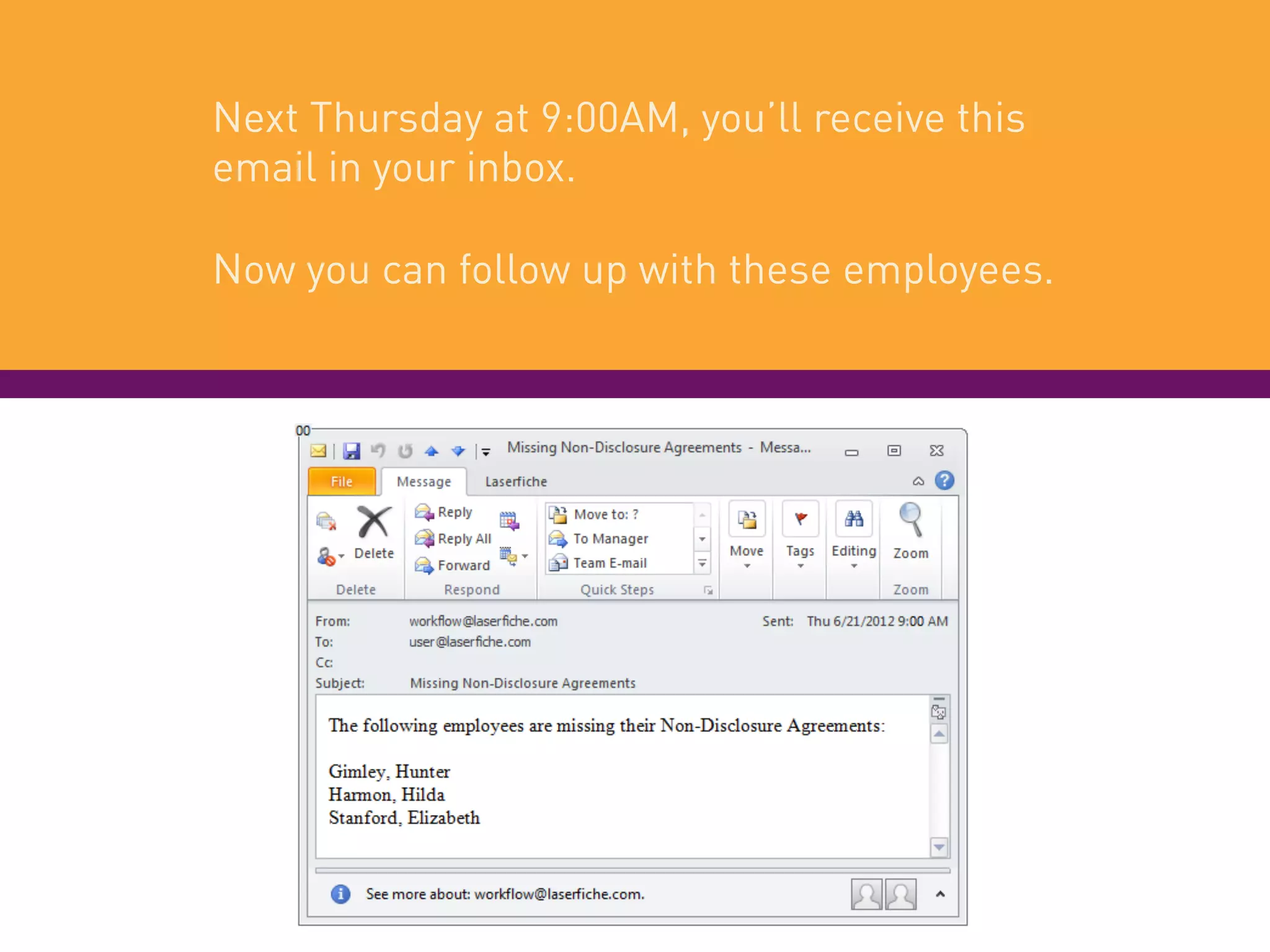 Next Thursday at 9:00AM, you’ll receive this
email in your inbox.
Now you can follow up with these employees.
 