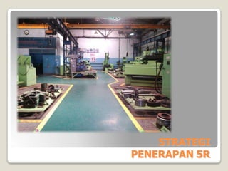 STRATEGI
PENERAPAN 5R
 