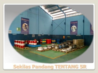 Sekilas Pandang TENTANG 5R
 