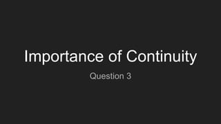 Importance of Continuity
Question 3
 