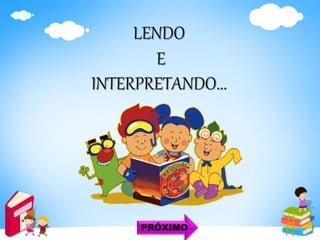LENDO
E
INTERPRETANDO...
PRÓXIMO
 