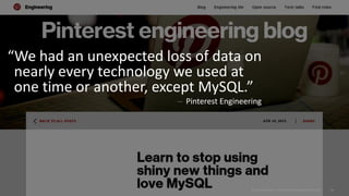 Copyright © 2015 Oracle and/or its affiliates. All rights reserved. |
“We had an unexpected loss of data on
nearly every technology we used at
one time or another, except MySQL.”
– Pinterest Engineering
Oracle Confidential – Internal/Restricted/Highly Restricted 49
 