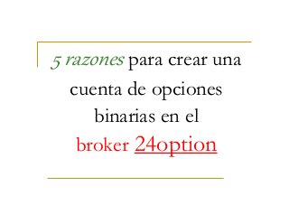 5 razones para crear una
cuenta de opciones
binarias en el
broker 24option
 