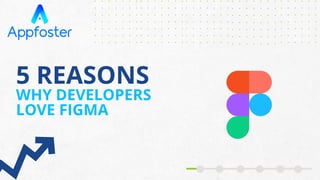5 REASONS
WHY DEVELOPERS
LOVE FIGMA
 