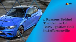 5 Reasons Behind
The Failure Of
BMW Ignition Coil
in Jeffersonville
 