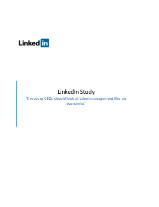 LinkedIn Study
‘5 reasons CEOs should look at talent management like an
economist’

 