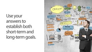 @skuidify
Useyour
answersto
establishboth
short-termand
long-termgoals.
 