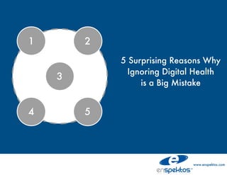 5 Surprising Reasons Why
  Ignoring Digital Health
     is a Big Mistake




                  www.enspektos.com
 