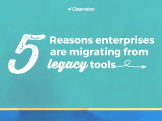 5 reasons enterprises are migrating from legacy tools