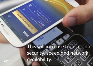 This will increase transaction
security, speed and network
availability.
 