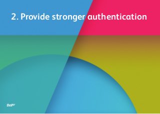 2. Provide stronger authentication
 
