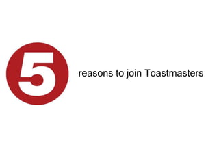 reasons to join Toastmasters
 