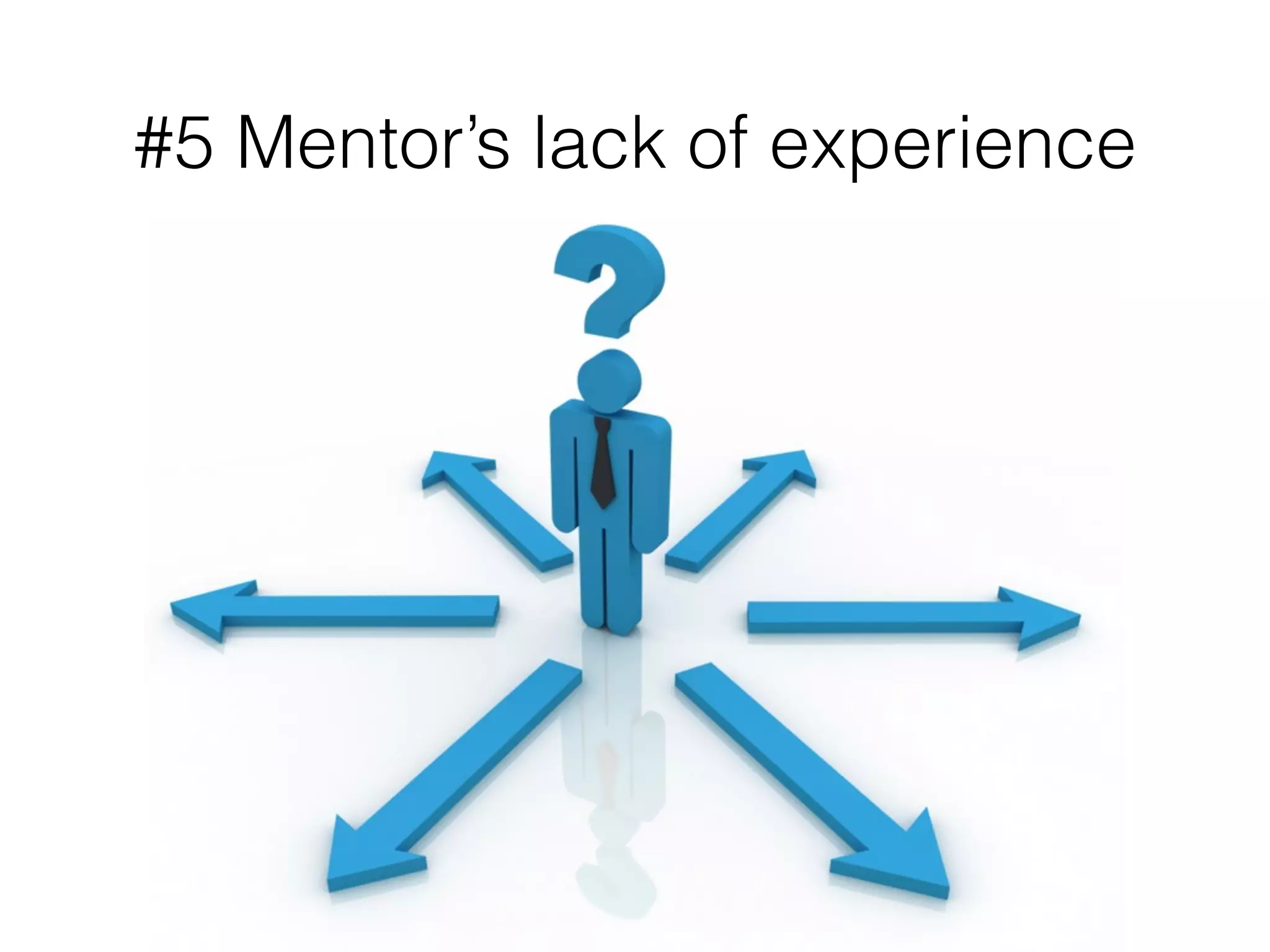 #5 Mentor’s lack of experience
 