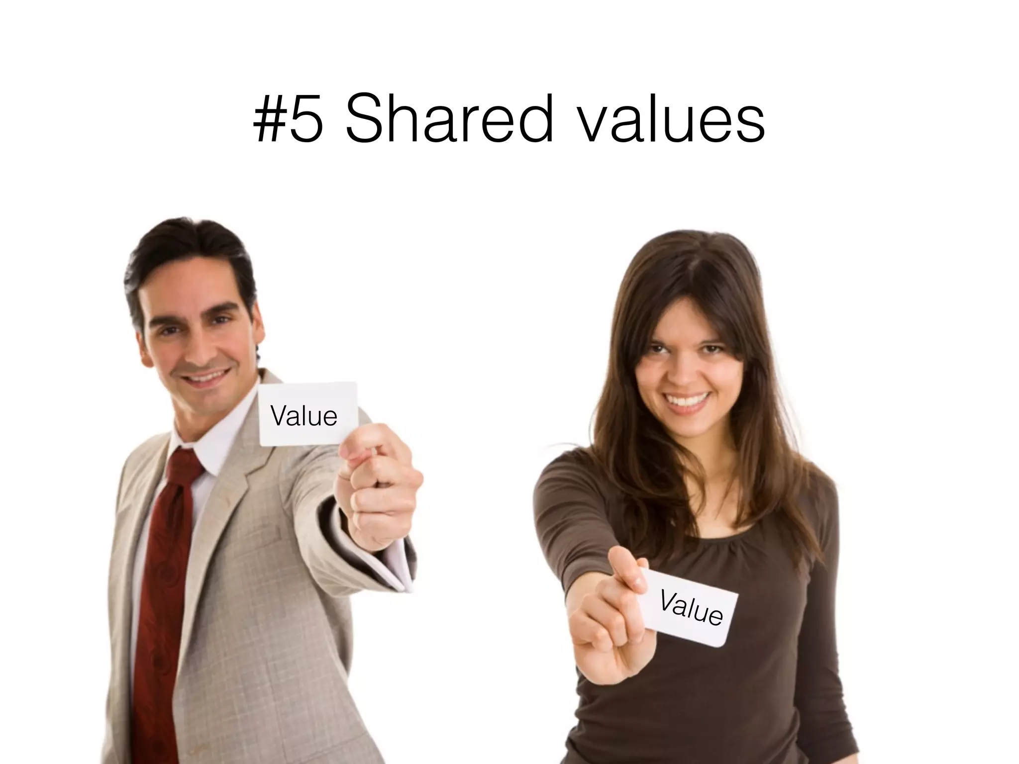 #5 Shared values
Value
Value
 