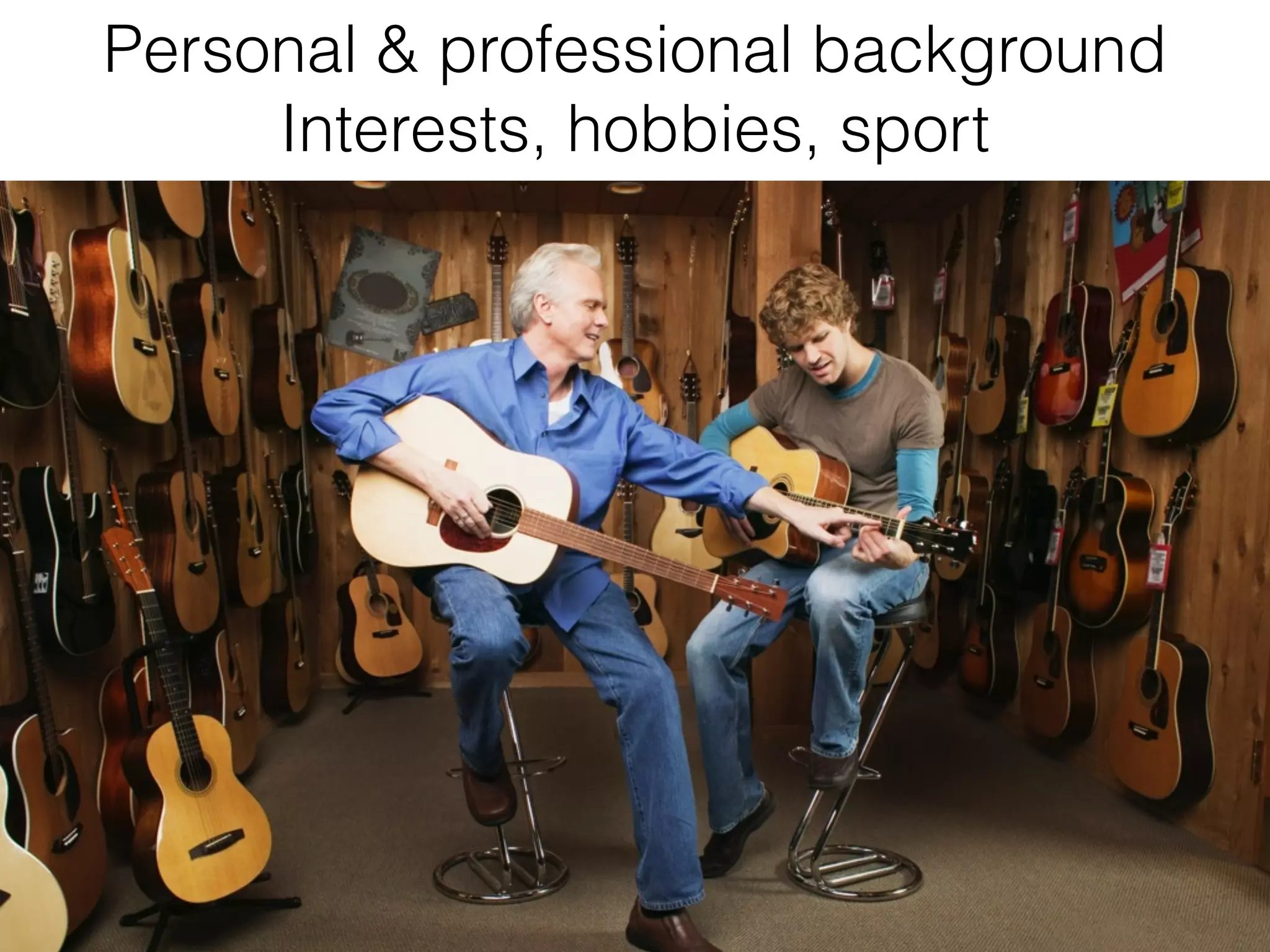 Personal & professional background
Interests, hobbies, sport
 