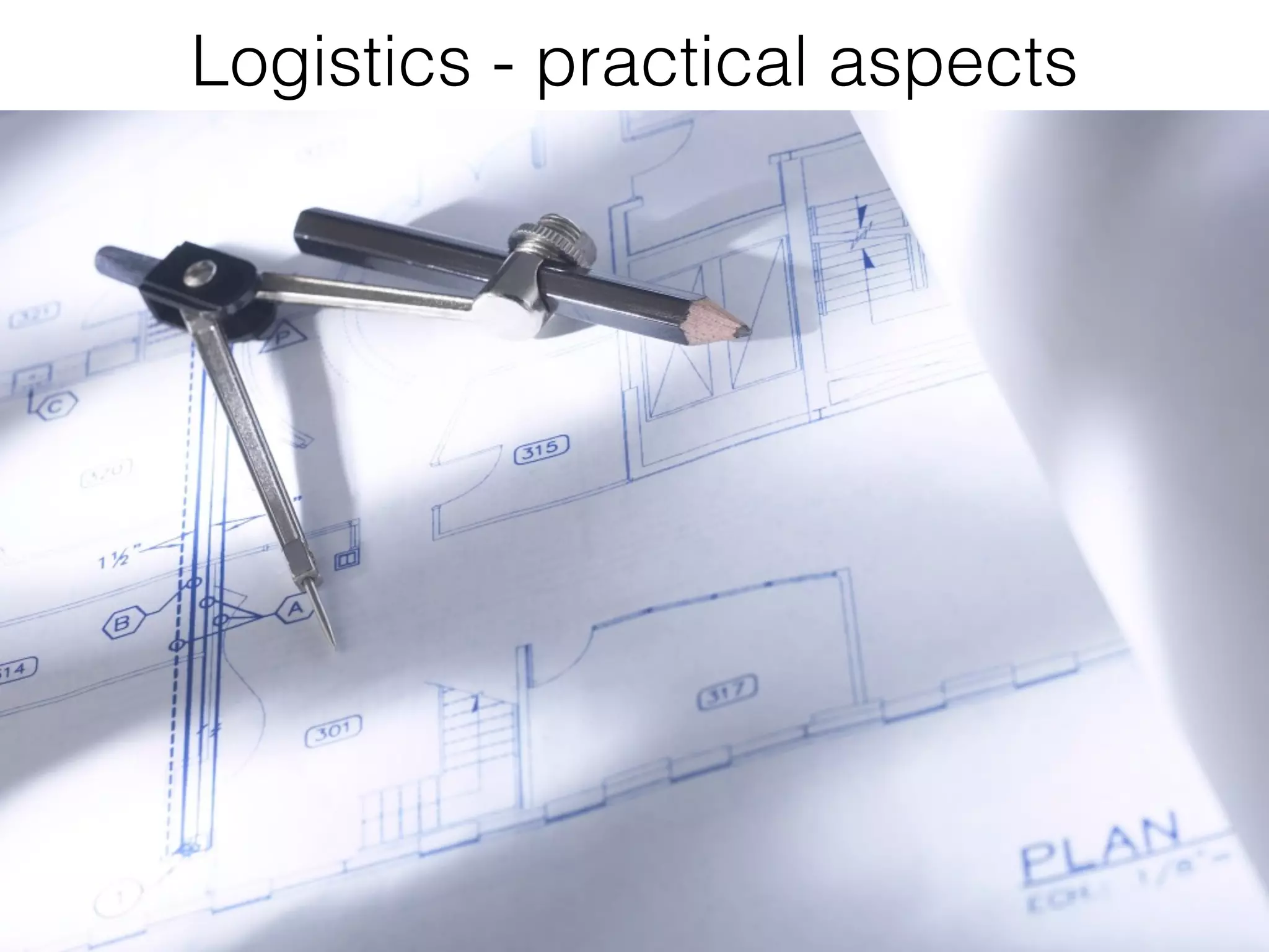 Logistics - practical aspects
 