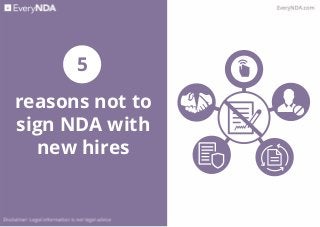 reasons not to
sign NDA with
new hires
5
 
