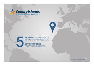 REASONS TO RELOCATE
IN THE CANARY ISLANDS
OPPORTUNITIES
FOR YOUR BUSINESS5
 