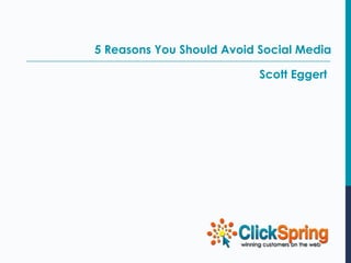 5 Reasons You Should Avoid Social Media

                           Scott Eggert
 