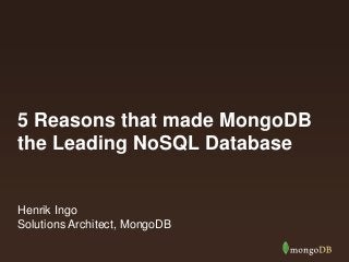5 Reasons that made MongoDB
the Leading NoSQL Database
Henrik Ingo
Solutions Architect, MongoDB
 