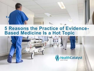 5 Reasons the Practice of Evidence-
Based Medicine Is a Hot Topic
 
