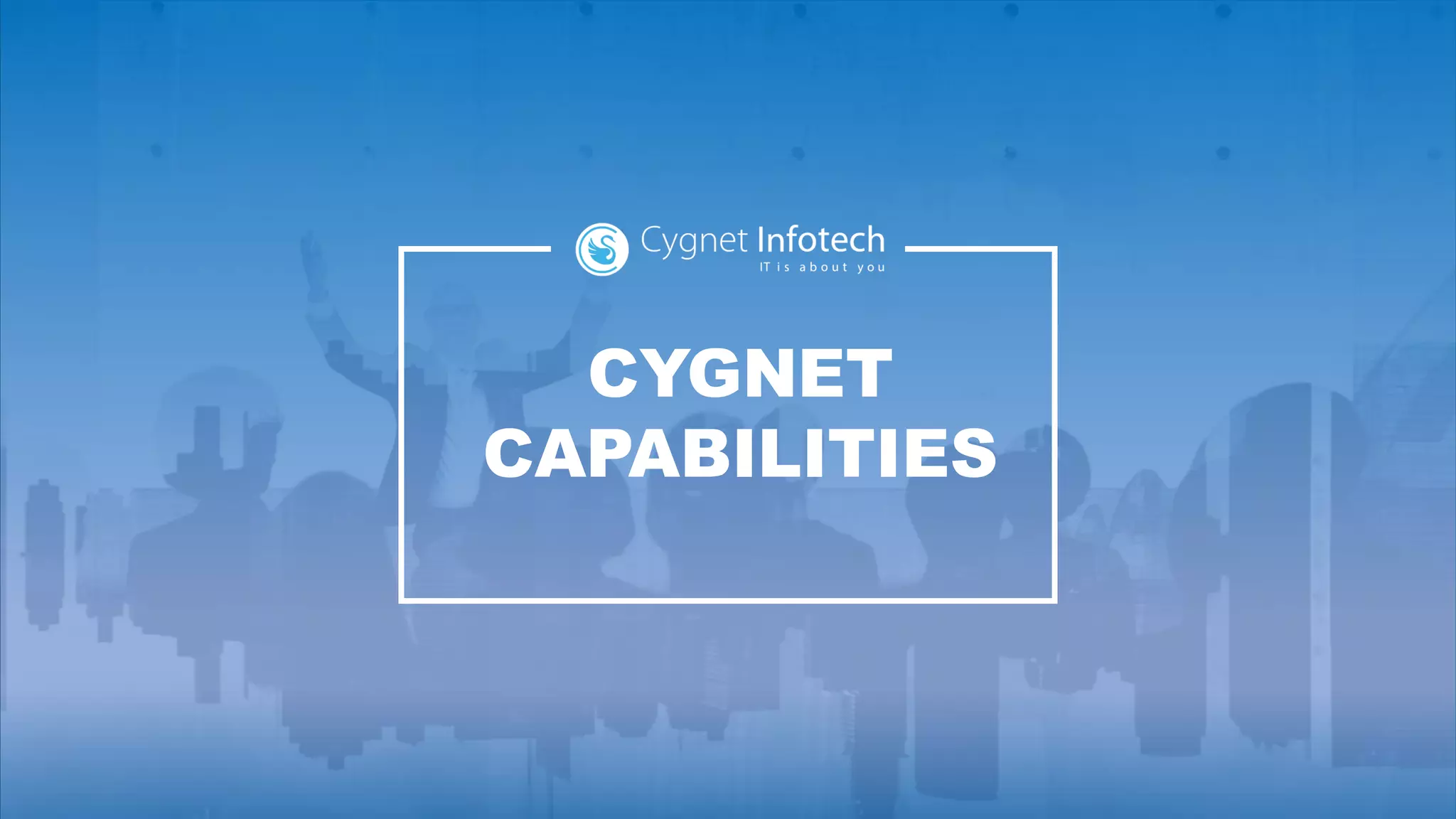 CYGNET
CAPABILITIES
 