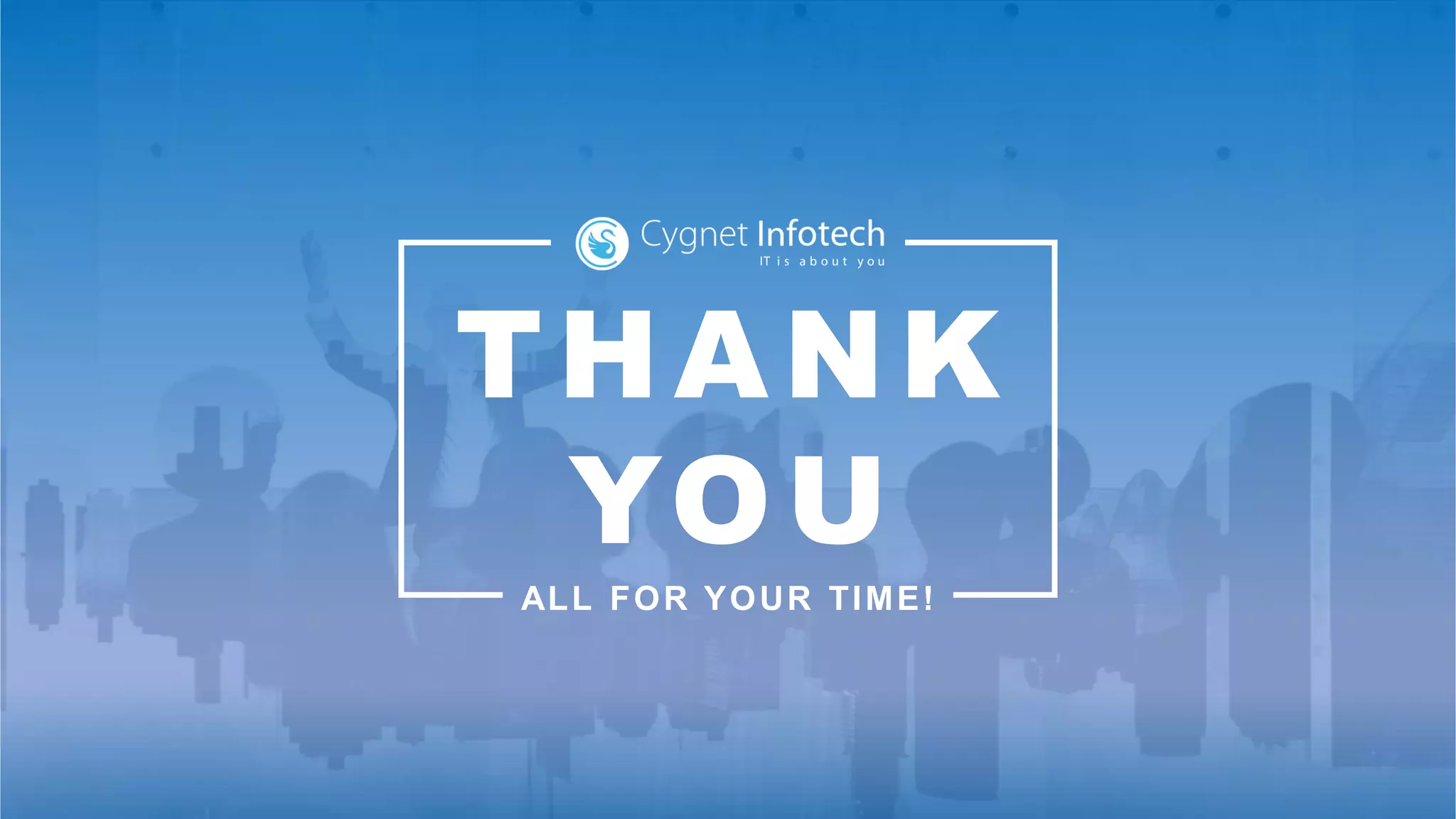 THANK
YOU
ALL FOR YOUR TIME!
 