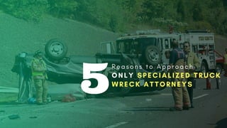 5 Reasons to Approach ONLY Specialized Truck
Wreck Attorneys
 