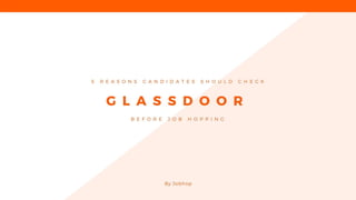 5 Reasons Candidates Should Check Glassdoor Before Job Hopping
 
