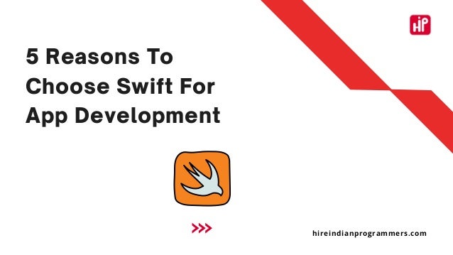 5 Reasons To
Choose Swift For
App Development
hireindianprogrammers.com
 